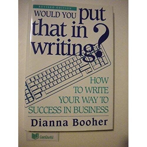Would You Put That In Writing? How To Write Your Way To Success In Business