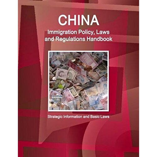 China Immigration Policy, Laws And Regulations Handbook