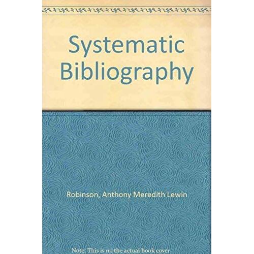 Systematic Bibliography: A Practical Guide To The Work Of Compilation