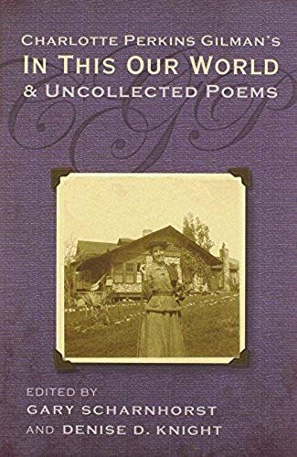 Charlotte Perkins Gilman's In This Our World And Uncollected Poems