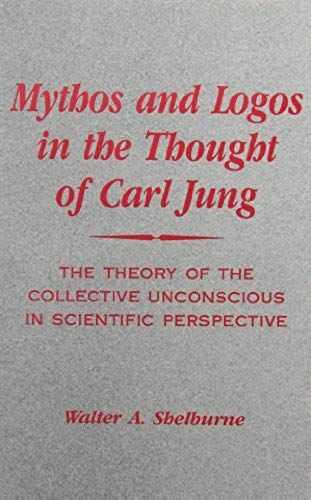 Mythos And Logos In The Thought Of Carl Jung: The Theory Of The Collective Unconscious In Scientific Perspective