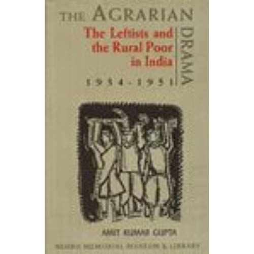 Agrarian Drama; The Leftists And The Rural Poor In India 1934-1951