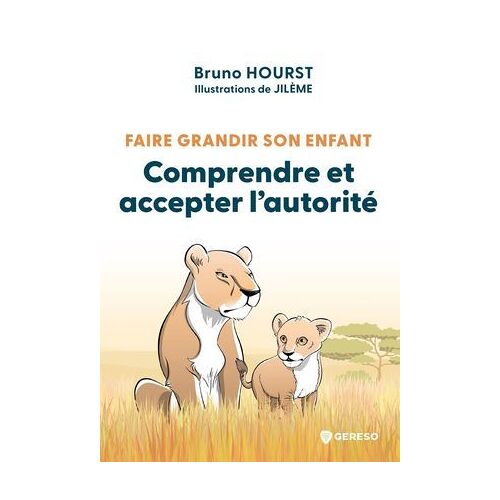 Faire Grandir Son Enfant - Comprendre Et Accepter L'autorité