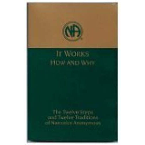 It Works How And Why: Twelve Steps And Twelve Traditions Of Narcotics Anonymous