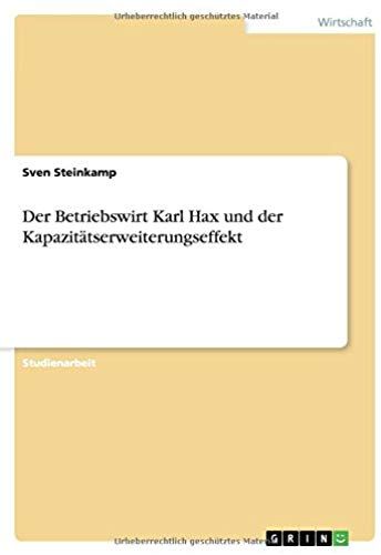 Der Betriebswirt Karl Hax Und Der Kapazitätserweiterungseffekt