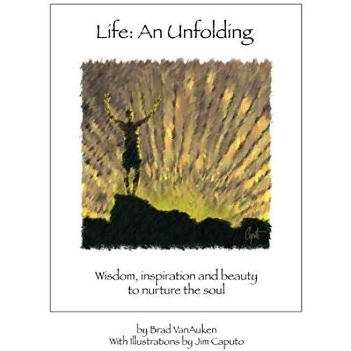 Life: An Unfolding: Wisdom, Inspiration And Beauty To Nurture The Soul