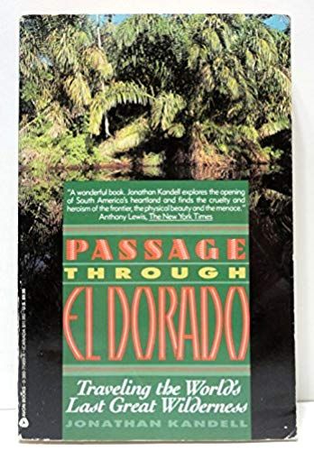 Passage Through El Dorado: Travelling The World's Last Great Wilderness