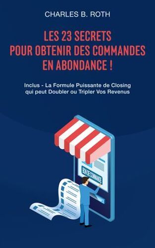 Les 23 Secrets Pour Obtenir Des Commandes En Abondance !