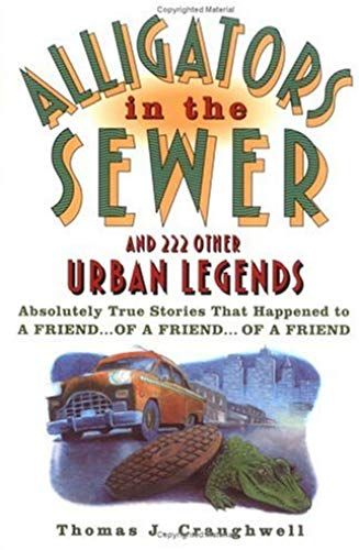 Alligators In The Sewer & 222 Other Urban Legends: And 222 Other Urban Legends