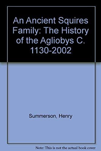 An Ancient Squires Family: The History Of The Agliobys C. 1130-2002