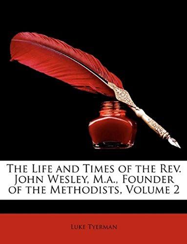 The Life And Times Of The Rev. John Wesley, M.A., Founder Of The Methodists, Volume 2