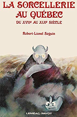 La Sorcellerie Au Québec Du Xviième Au Xixème Siècle