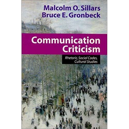 Communication Criticism: Rhetoric, Social Codes, Cultural Studies