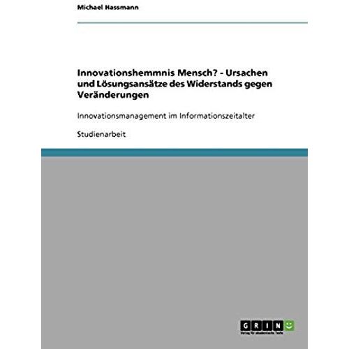 Innovationshemmnis Mensch? - Ursachen Und Lösungsansätze Des Widerstands Gegen Veränderungen