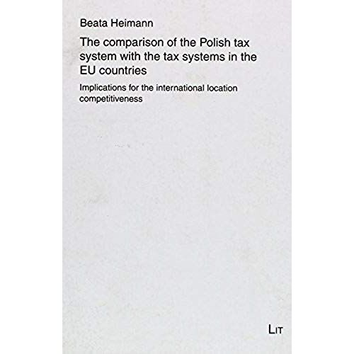 The Comparison Of The Polish Tax System With The Tax Systems In The Eu Countries: Implications For The International Location Competitiveness ... Und Internationales Management)
