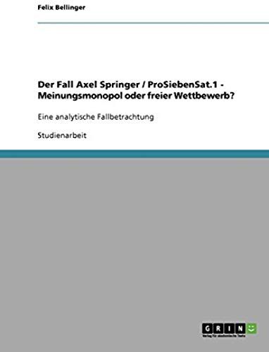 Der Fall Axel Springer / Prosiebensat.1 - Meinungsmonopol Oder Freier Wettbewerb?