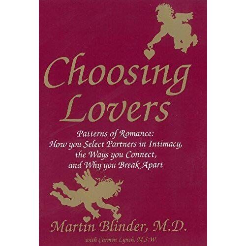 Choosing Lovers: Patterns Of Romance, How You Select Partners In Intimacy, The Ways You Connect, And Why You Break Ap