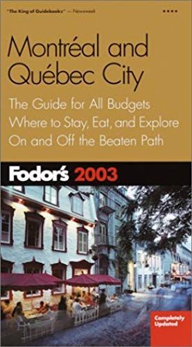Fodor's Montreal And Quebec City 2003: The Guide For All Budgets, Where To Stay, Eat, And Explore On And Off The Beaten Path (Fodor's Gold Guides)