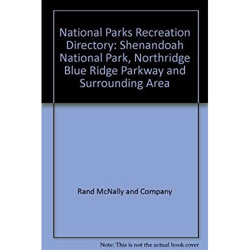 National Parks Recreation Directory Shenandoah National Park, Northern Blue Ridge Parkway And Surrounding Area Washington, D.C. Baltimore