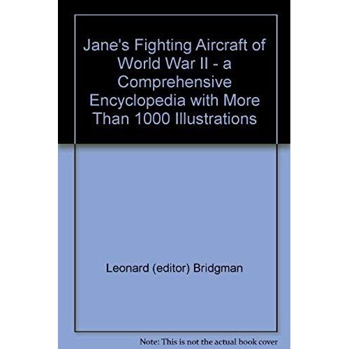 Jane's Fighting Aircraft Of World War Ii - A Comprehensive Encyclopedia With More Than 1000 Illustrations