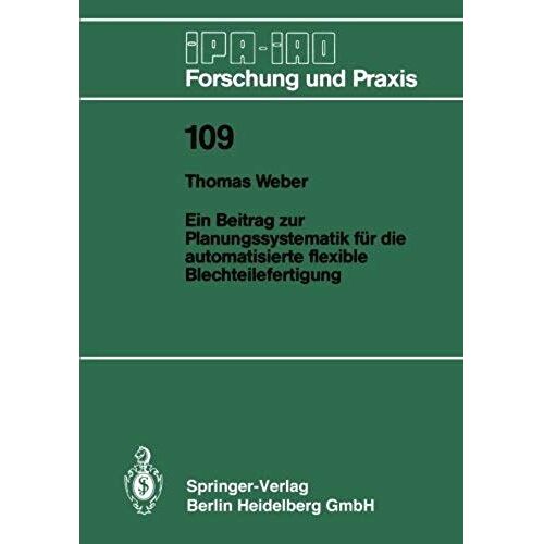 Ein Beitrag Zur Planungssystematik Für Die Automatisierte Flexible Blechteilefertigung