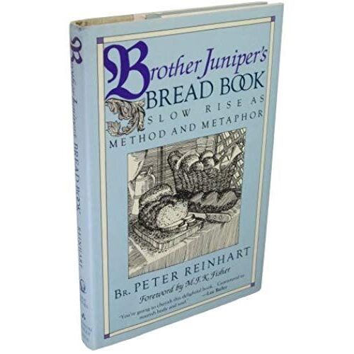Brother Juniper's Bread Book: Slow Rise As Method And Metaphor