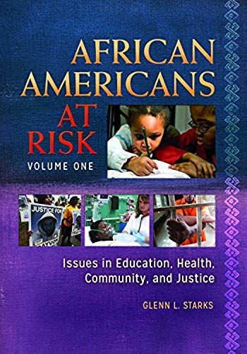 African Americans At Risk [2 Volumes]: Issues In Education, Health, Community, And Justice
