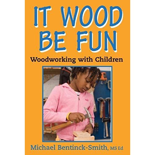 It Wood Be Fun: Woodworking With Children