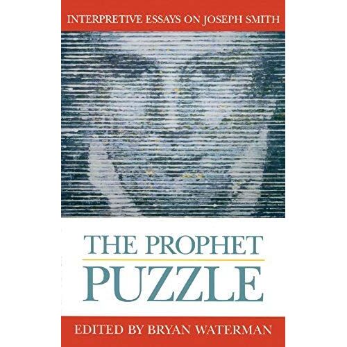 The Prophet Puzzle: Interpretive Essays On Joseph Smith