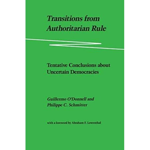 Transitions From Authoritarian Rule: Tentative Conclusions About Uncertain Democracies
