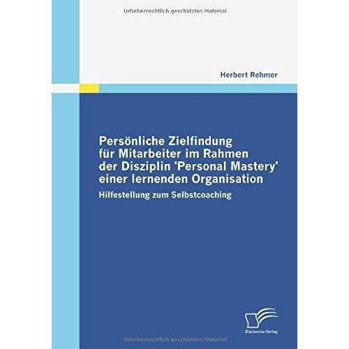 Persönliche Zielfindung Für Mitarbeiter Im Rahmen Der Disziplin 'personal Mastery' Einer Lernenden Organisation