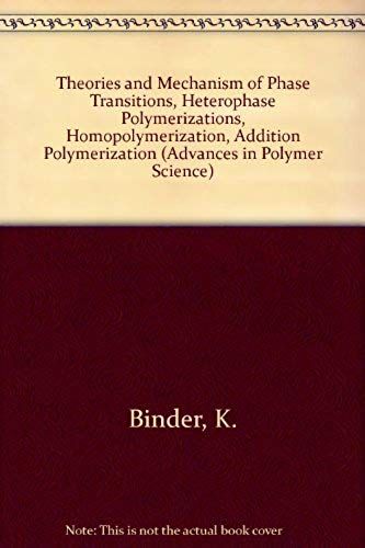 Theories And Mechanism Of Phase Transitions, Heterophase Polymerizations, Homopolymerization, Addition Polymerization (Advances In Polymer Science)
