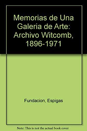 Memorias De Una Galeria De Arte: Archivo Witcomb, 1896-1971