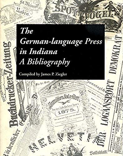 The German-Language Press In Indiana: A Bibliography (Max Kade German-American Center, Indiana University-Purdue University At Indianapolis And, V)