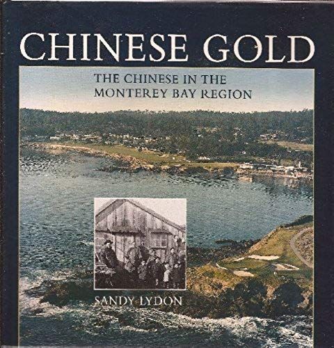 Chinese Gold: The Chinese In The Monterey Bay Region