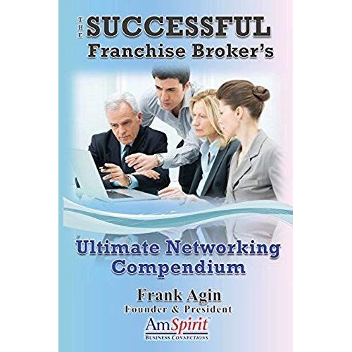 The Successful Franchise Broker's Ultimate Networking Compendium
