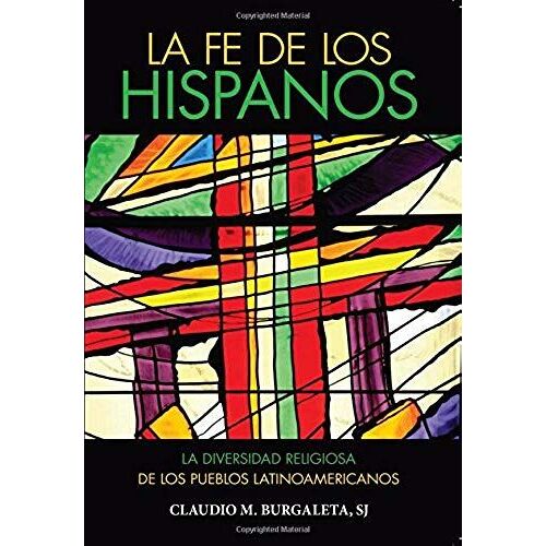 La Fe De Los Hispanos: Las Diversidad Religiosa De Los Pueblos Latinoamericanos