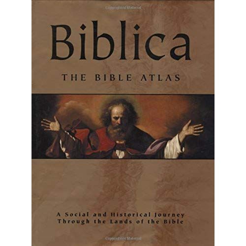 Biblica: The Bible Atlas: A Social And Historical Journey Through The Lands Of The Bible
