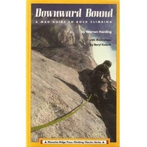 Downward Bound: A Mad! Guide To Rock Climbing (Menasha Ridge Press Climbing Classics Series)