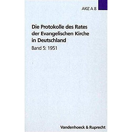 Die Protokolle Des Rates Der Evangelischen Kirche In Deutschland. Band 5: 1951