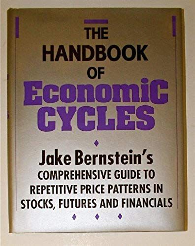 The Handbook Of Economic Cycles: Jake Berstein's Comprehensive Guide To Repetitive Price Patterns In Stocks, Futures, And Financials