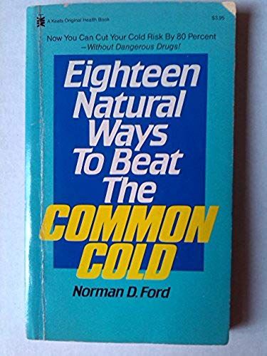 Eighteen Natural Ways To Beat The Common Cold (A Keats Original Health Book)