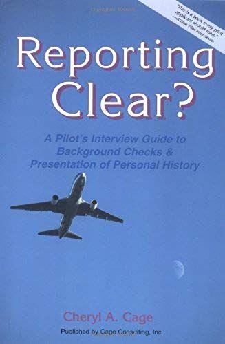 Reporting Clear? A Pilot's Interview Guide To Background Checks & Presentation Of Personal History (Professional Aviation Series)