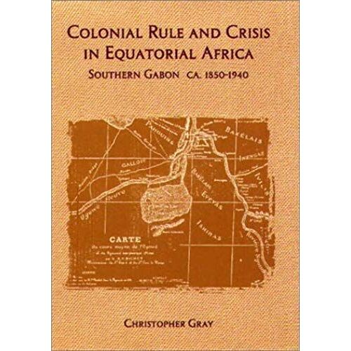 Colonial Rule And Crisis In Equatorial Africa