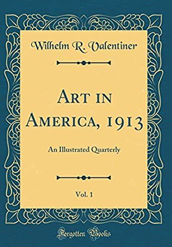 Art In America, 1913, Vol. 1: An Illustrated Quarterly (Classic Reprint)