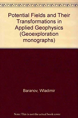 Potential Fields And Their Transformations In Applied Geophysics (Geoexploration Monographs) (Geoexploration Monographs) (Geoexploration Monographs)
