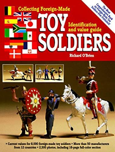 Collecting Foreign-Made Toy Soldiers, Identification And Value Guide