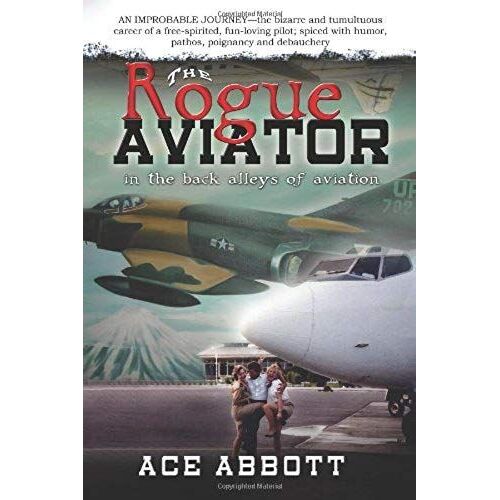 The Rogue Aviator In The Back Alleys Of Aviation (Revised May 15, 2015)