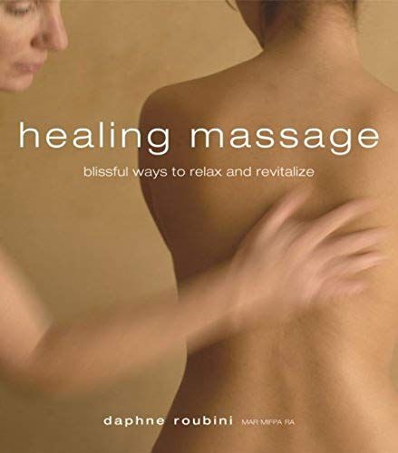 Healing Massage: Blissful Ways To Relax And Revitalize