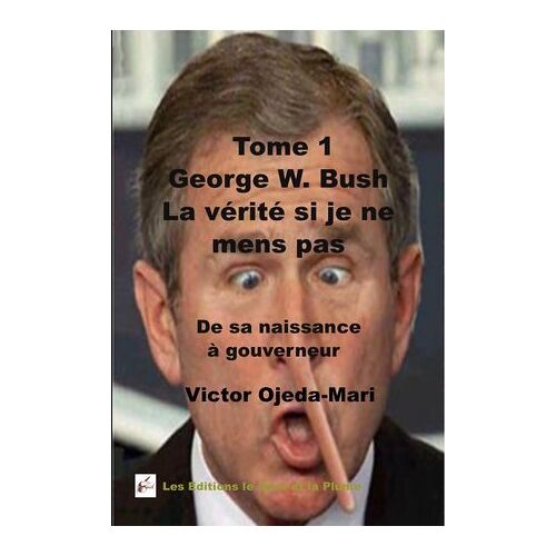 Biographie - George W. Bush -La Verite Si Je Ne Mens Pas - Tome 1